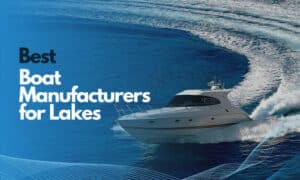 best boat manufacturers for lakes