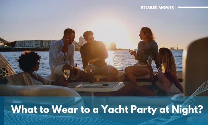 what to wear to a yacht party at night