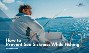 how to prevent sea sickness while fishing