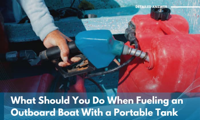 what should you do when fueling an outboard boat with a portable tank
