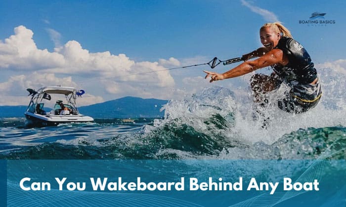 can you wakeboard behind any boat