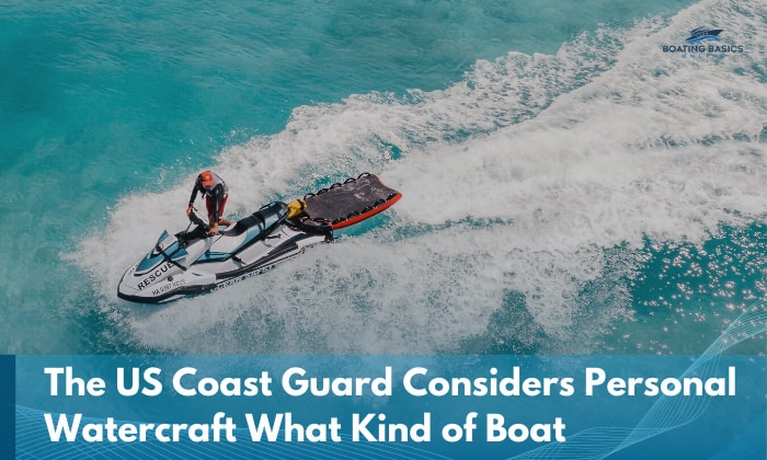 the us coast guard considers personal watercraft what kind of boat