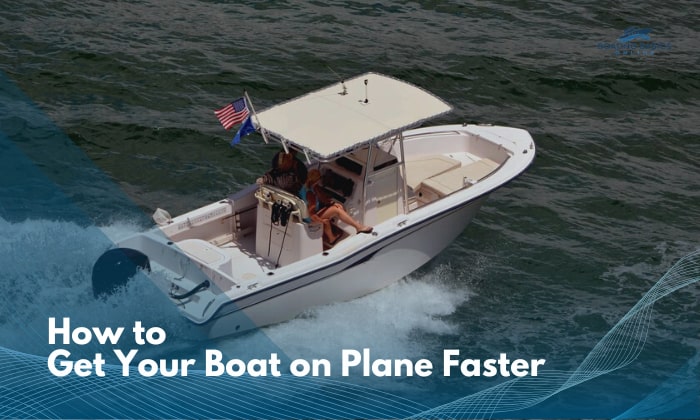 How to Get Your Boat on Plane Faster