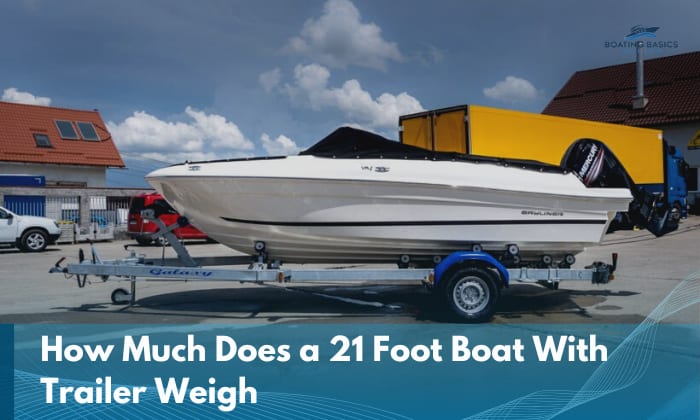 how much does a 21 foot boat with trailer weigh